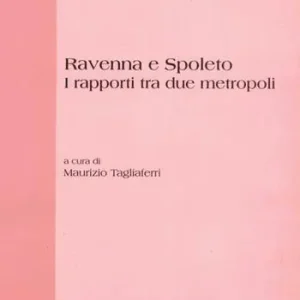 Ravenna e Spoleto. I rapporti tra due metropoli. Atti di Convegno Compra Adesso
