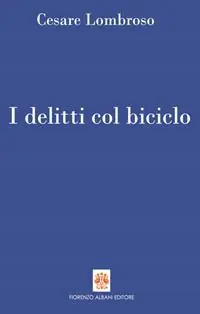 Scelto Dai Clienti I delitti col biciclo. Progresso e delitti all‘inizio del Novecento (1900-1906)