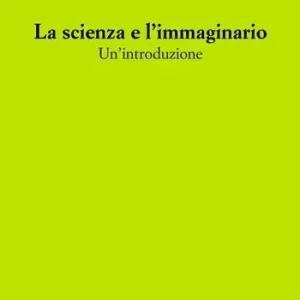 La scienza e l‘immaginario. Un‘introduzione Consegna Rapida