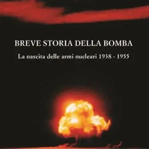 Offerta Del Giorno Breve storia della bomba. La nascita delle armi nucleari 1938-1955