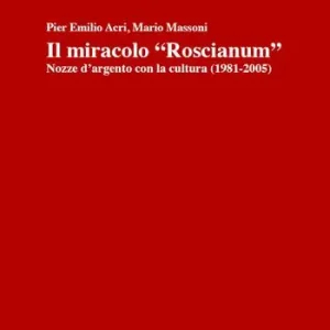 Il miracolo «Roscianum». Nozze d‘argento con la cultura 1981-2005 Scelto Dai Clienti