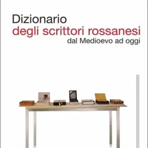 Prezzo Ridotto Dizionario degli scrittori rossanesi. Dal Medioevo ad oggi