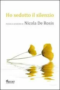Reso Gratuito Ho sedotto il silenzio. Poesie e aforismi
