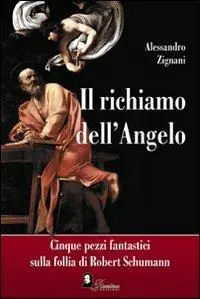 Solo Oggi Il richiamo dell‘angelo. Cinque pezzi fantastici sulla follia di Robert Schumann