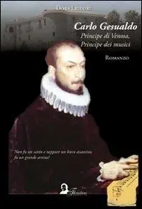 A Buon Prezzo Carlo Gesualdo. Principe di Venosa, principe dei musici