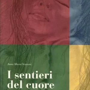 I sentieri del cuore. Un viaggio tra i colori della vita Compra Online