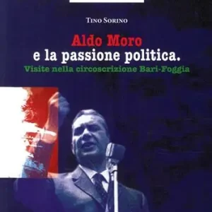 Ultime Pezzi Aldo Moro e la passione politica. Visite nella circoscrizione Bari-Foggia. Ediz. illustrata