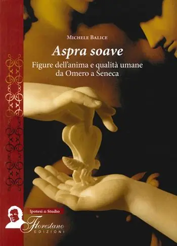 Aspra soave. Figure dell‘anima e qualità umane da Omero a Seneca Ultima Occasione