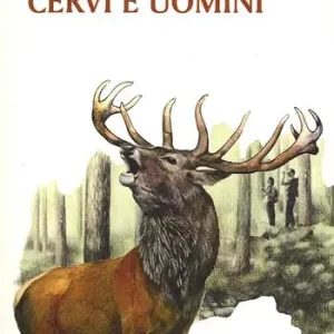 Economico Cervi e uomini. Un racconto tra esperienza e passione, sulle tracce di un animale unico