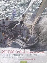 Spedito Oggi Fra il mare e il vento. La mia vita in regata
