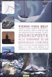 Duecentocinquanta risposte alle domande di un marinaio curioso. Ediz. illustrata Soddisfatti O Rimborsati