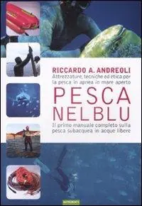Miglior Prezzo Pesca nel blu. Attrezzature, tecniche ed etica per la pesca in apnea in mare aperto. Ediz. illustrata