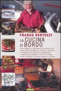 La cucina di bordo. Come allestire e attrezzare la cucina di una imbarcazione da diporto, stivare la cambusa e conservare gli alimenti in navigazione... Di Tendenza