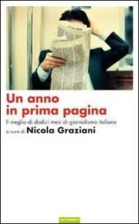 Occasione Imperdibile Un anno in prima pagina. Il meglio del giornalismo italiano degli ultimi dodici mesi