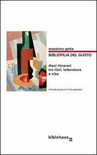 Esclusivo Bibliofilia del gusto. Dieci itinerari tra libri, letteratura e cibo