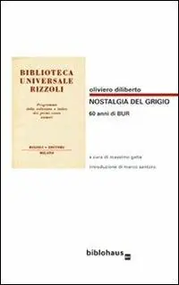 Nostalgia del grigio. 60 anni di BUR. Catalogo illustrato della BUR 1949-1972 Must-Have