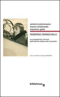 Federigo (Ghigo) Valli. Un protagonista rimosso dell‘editoria italiana del Novecento Miglior Prezzo