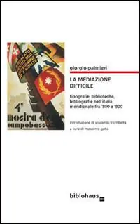 La mediazone difficile. Tipografie, biblioteche, bibliografie nell‘Italia meridionale fra ‘800 e ‘900 Promozione Esclusiva