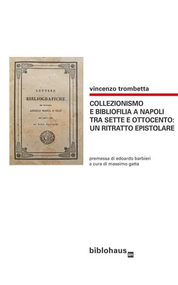Collezionismo e bibliofilia a Napoli tra Sette e Ottocento un ritratto epistolare Compra Adesso