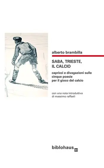 Offerta Lampo Saba, Trieste, il calcio. Capricci e divagazioni sulle cinque poesie per il gioco del calcio