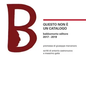 Prezzo Basso Questo non è un catalogo Babbomorto Editore 2017-2019