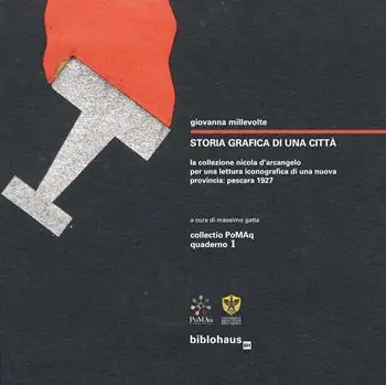 Più Venduto Storia grafica di una città. La collezione Nicola D‘Arcangelo per una lettura iconografica di una nuova provincia Pescara 1927. Ediz. illustrata