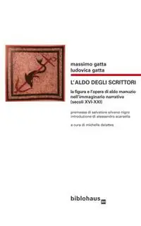 L‘Aldo degli scrittori. La figura e l‘opera di Aldo Manuzio nell‘immaginario narrativo (secoli XVI-XXI) Bestseller