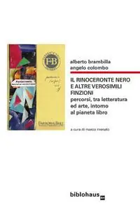 Il rinoceronte nero e altre verosimili finzioni. Percorsi, tra letteratura ed arte, intorno al pianeta libro Solo Oggi