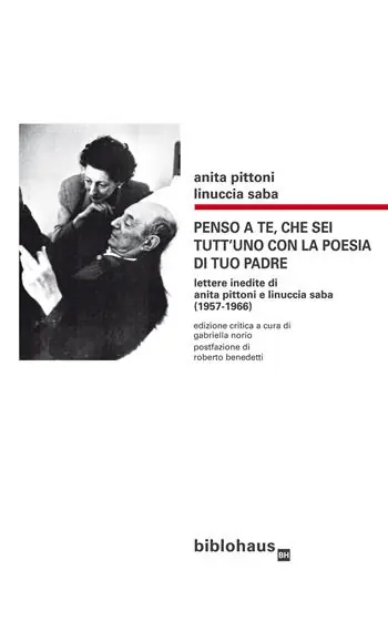 Promozione Esclusiva Penso a te, che sei tutt‘uno con la poesia di tuo padre. Lettere inedite di Anita Pittoni e Linuccia Saba (1957-1966). Ediz. critica