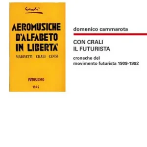 Con Crali il futurista. Cronache del movimento futurista 1909-1992 Offerta