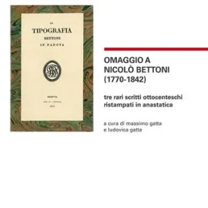 Ultime Pezzi Omaggio a Nicolò Bettoni (1770-1842). Tre rari scritti ottocenteschi ristampati in anastatica