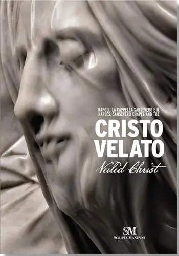 Napoli, La Cappella Sansevero e il Cristo Velato-Naples, Sansevero Chapel and the Veiled Christ. Ediz. bilingue Nuovo Arrivo