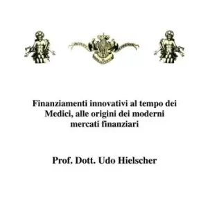 I Monti fiorentini. Finanziamenti innovativi al tempo dei Medici, alle origini dei moderni mercati finanziari Super Prezzo