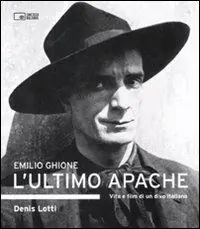Di Tendenza Emilio Ghione. L‘ultimo apache. Vita e film di un divo italiano