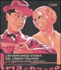 Esclusivo L‘ avventurosa storia del cinema italiano. Vol. 1 Da «La canzone dell‘amore» a «Senza pietà».