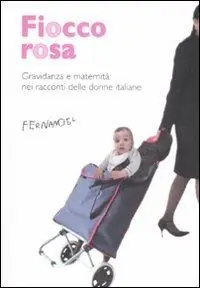 Fiocco rosa. Gravidanza e maternità nei racconti delle donne italiane Spedito Oggi