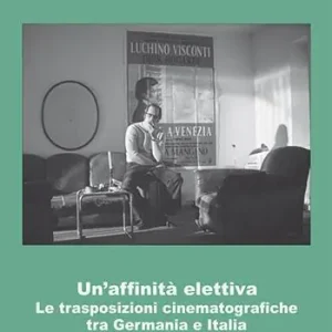 Un‘affinità elettiva. Le trasposizioni cinematografiche tra Germania e Italia Nuova Collezione