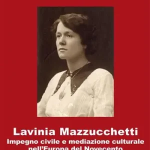 Offerta Del Giorno Lavinia Mazzucchetti. Impegno civile e mediazione culturale nell‘Europa del primo Novecento. Ediz. italiana e tedesca