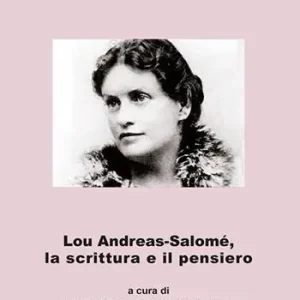 Lou Andreas-Salomè, la scrittura e il pensiero. Ediz. italiana e inglese Consegna Rapida