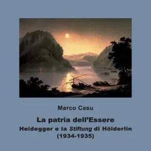 La patria dell‘Essere. Heidegger e la «Stiftung» di Hölderlin Prezzo Scontato