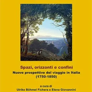 Spazi, orizzonti e confini. Nuove prospettive del viaggio in Italia (1750-1850). Ediz. italiana e tedesca Reso Gratuito