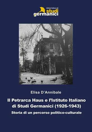 Il Petrarca Haus e l‘Istituto Italiano di Studi Germanici (1926-1943). Storia di un percorso politico-culturale Scelto Dai Clienti