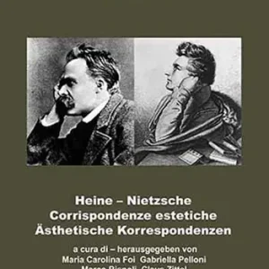Prezzo Di Fabbrica Heine-Nietzsche. Corrispondenze estetiche-Ästhetische Korrespondenzen. Ediz. bilingue
