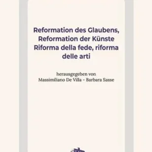 Reformation des Glaubens, Reformation der Künste-Riforma della fede, Riforma delle arti. Ediz. bilingue Promozione Esclusiva