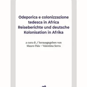Scelto Dai Clienti Odeporica e colonizzazione tedesca in Africa-Reiseberichte und deutsche Kolonisation in Afrika. Ediz. bilingue