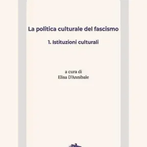 La politica culturale del fascismo. Vol. 1 Istituzioni culturali. Di Tendenza