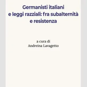 Novità Germanisti italiani e leggi razziali fra subalternità e resistenza