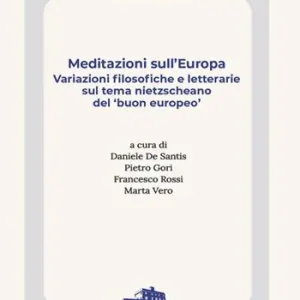 Occasione Meditazioni sull‘Europa. Variazioni filosofiche e letterarie sul tema nietzscheano del «buon europeo»
