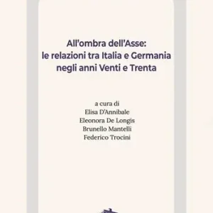 Scelto Dai Clienti All‘ombra dell‘Asse. Le relazioni tra Italia e Germania negli anni Venti e Trenta