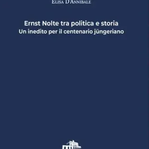 Ernst Nolte tra politica e storia. Un inedito per il centenario jüngeriano Acquista Ora